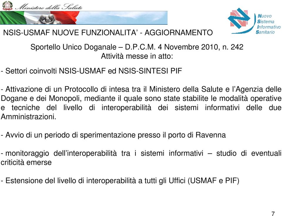 delle Dogane e dei Monopoli, mediante il quale sono state stabilite le modalità operative e tecniche del livello di interoperabilità dei sistemi informativi