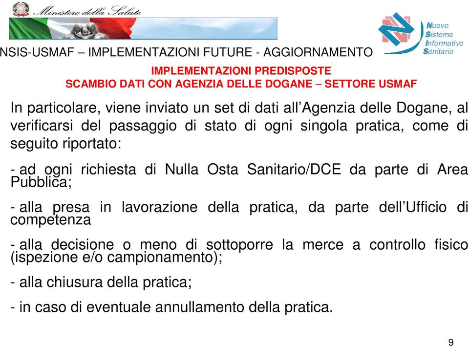 richiesta di Nulla Osta Sanitario/DCE da parte di Area Pubblica; - alla presa in lavorazione della pratica, da parte dell Ufficio di competenza - alla