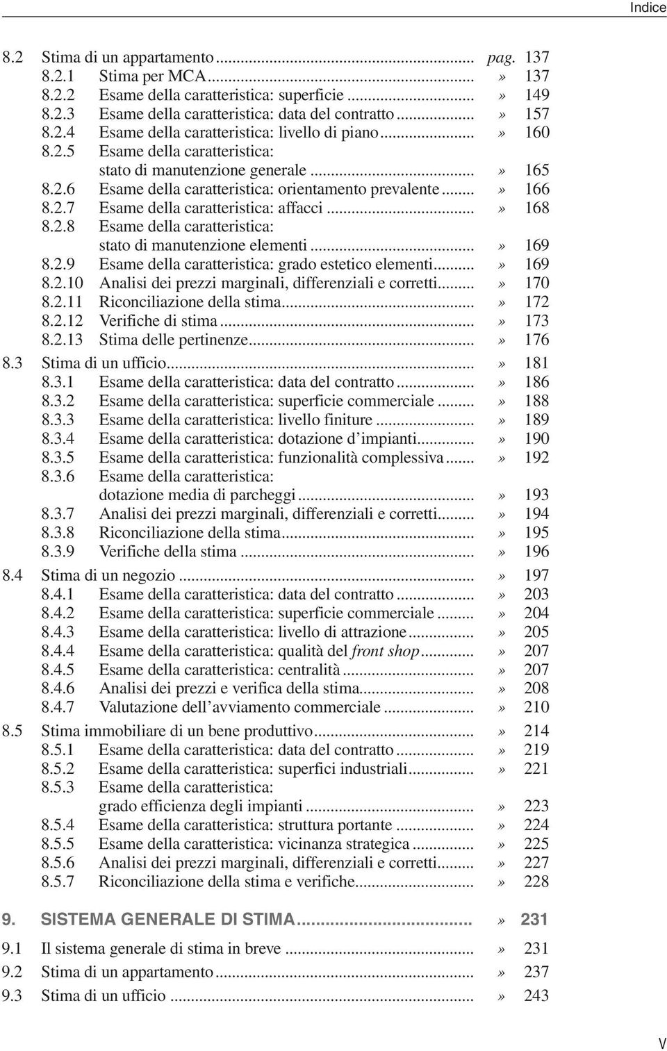 2.8 Esame della caratteristica: stato di manutenzione elementi...» 169 8.2.9 Esame della caratteristica: grado estetico elementi...» 169 8.2.10 Analisi dei prezzi marginali, differenziali e corretti.