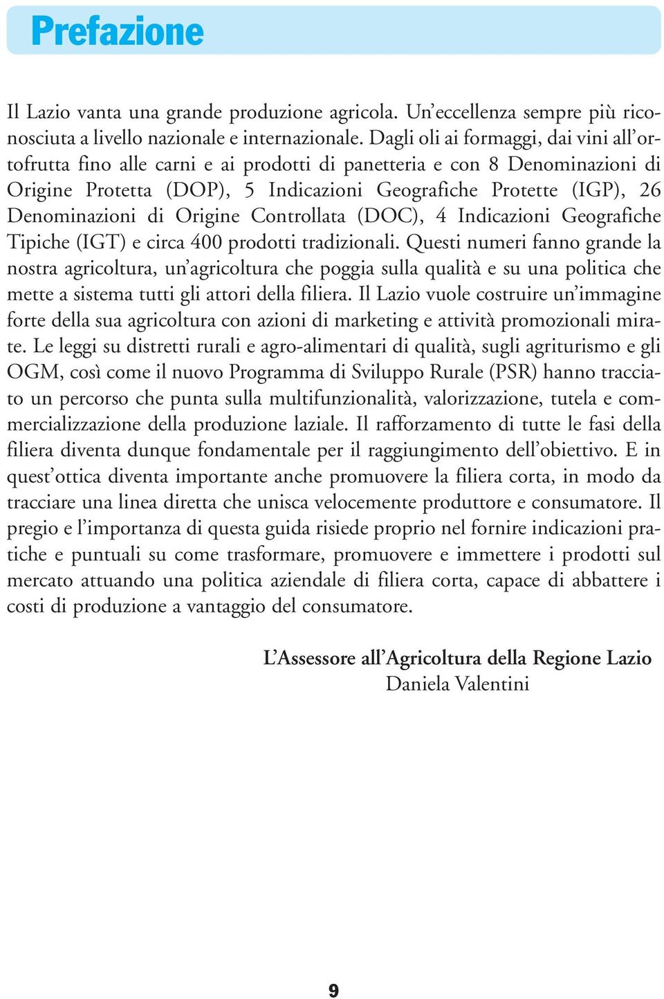 di Origine Controllata (DOC), 4 Indicazioni Geografiche Tipiche (IGT) e circa 400 prodotti tradizionali.