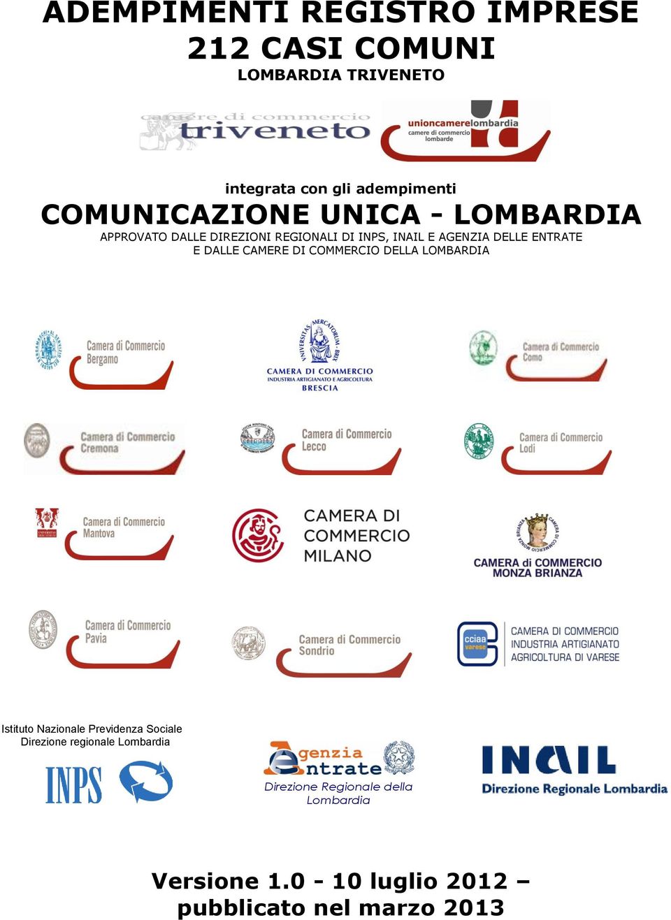 ENTRATE E DALLE CAMERE DI COMMERCIO DELLA LOMBARDIA Istituto Nazionale Previdenza Sociale Direzione