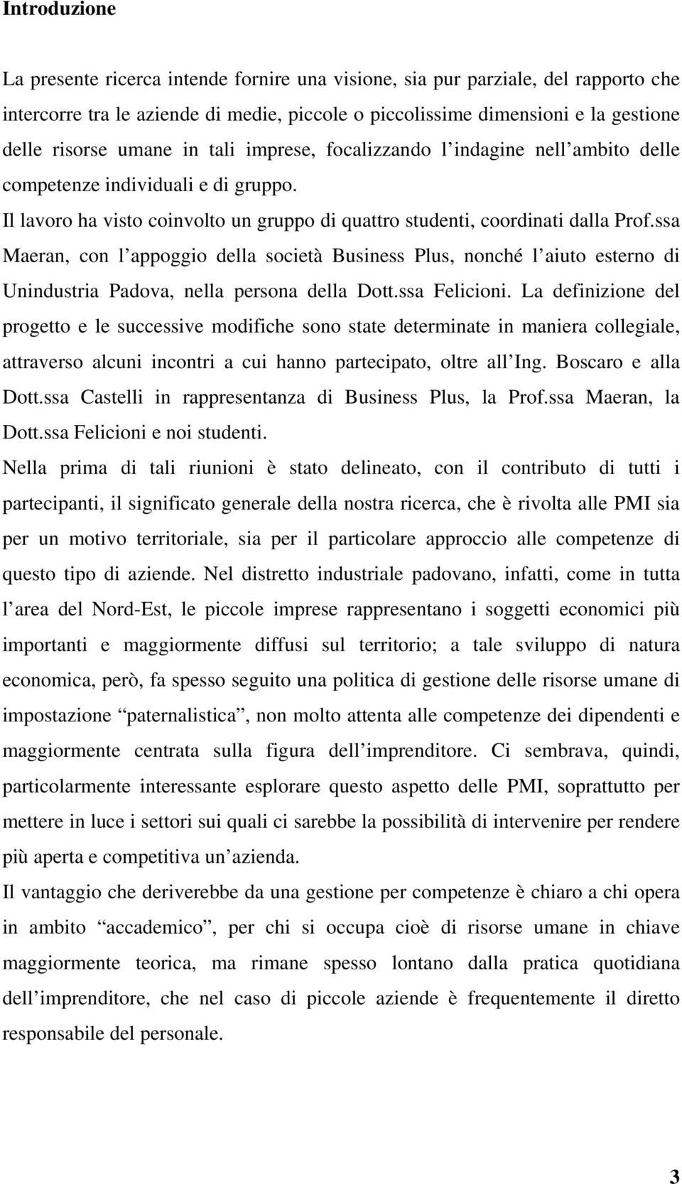 ssa Maeran, con l appoggio della società Business Plus, nonché l aiuto esterno di Unindustria Padova, nella persona della Dott.ssa Felicioni.