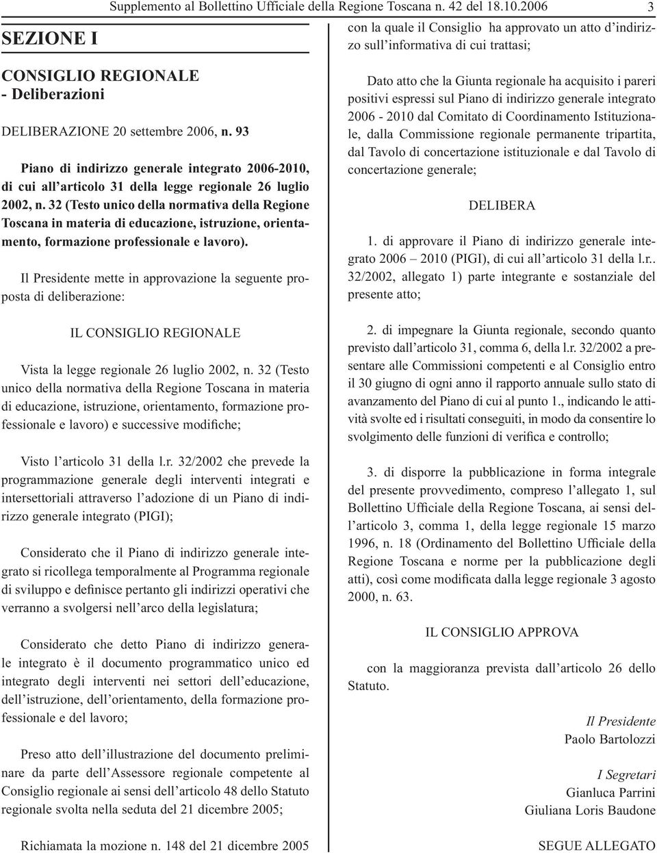 93 Piano di indirizzo generale integrato 2006-2010, di cui all articolo 31 della legge regionale 26 luglio 2002, n.