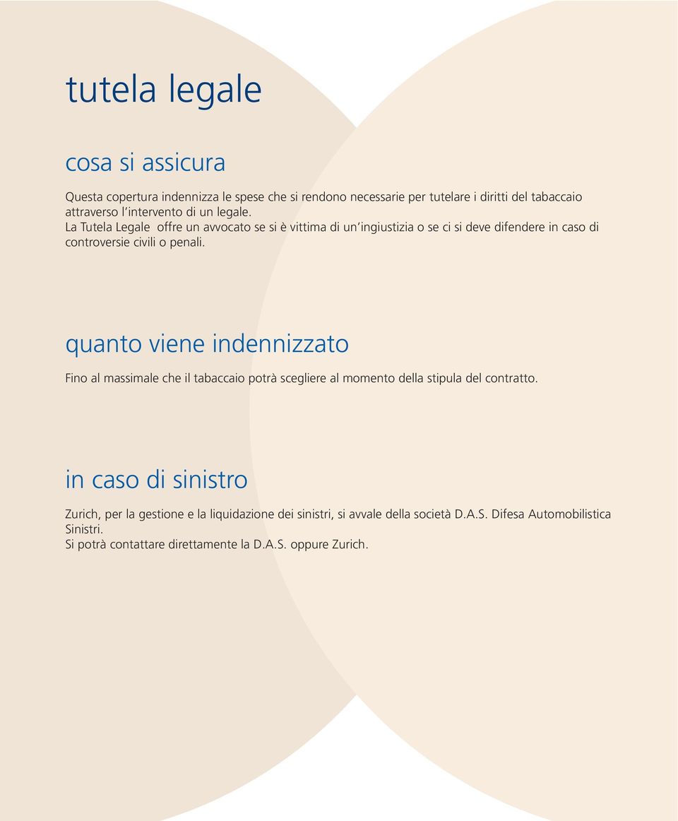 quanto viene indennizzato Fino al massimale che il tabaccaio potrà scegliere al momento della stipula del contratto.