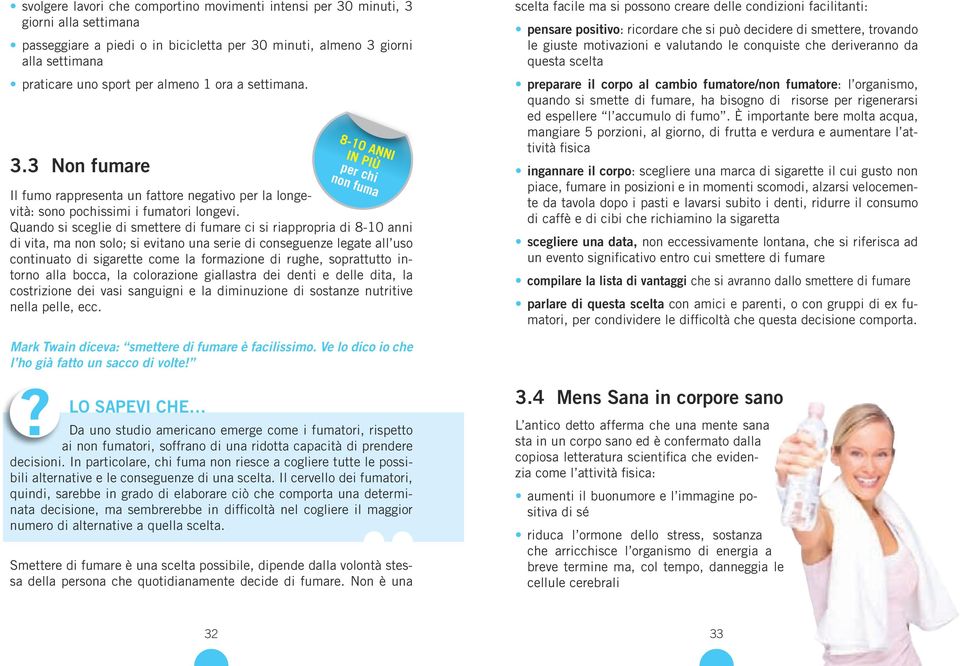 Quando si sceglie di smettere di fumare ci si riappropria di 8-10 anni di vita, ma non solo; si evitano una serie di conseguenze legate all uso continuato di sigarette come la formazione di rughe,