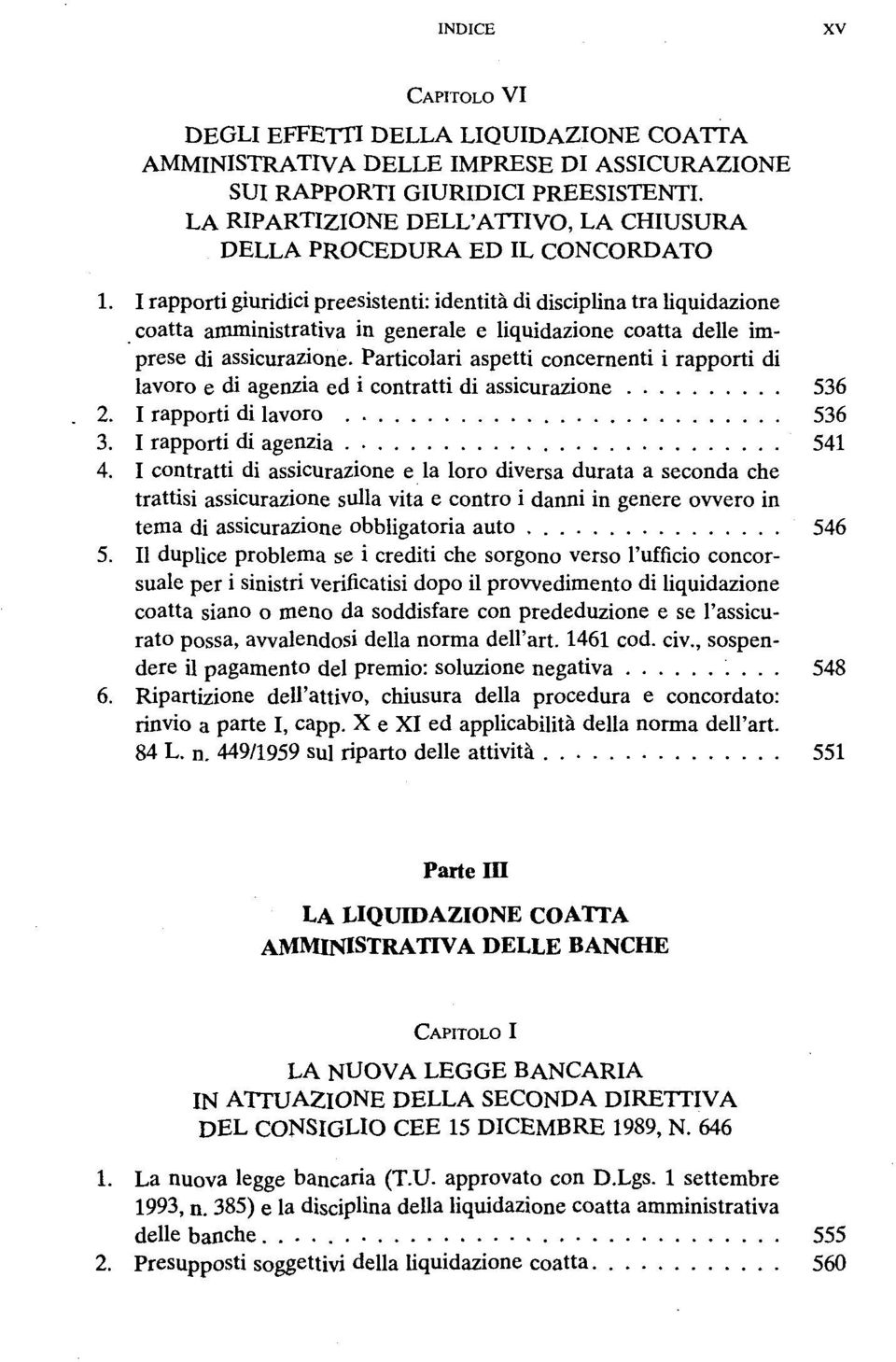 I rapporti giuridici preesistenti: identitä di disciplina tra liquidazione coatta amministrativa in generale e liquidazione coatta delle imprese di assicurazione.