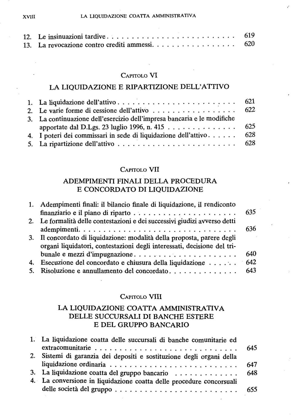 I poteri dei commissari in sede di liquidazione dell'attivo 628 5. La ripartizione dell'attivo 628 CAPITOLO VII ADEMPIMENTT FINALI DELLA PROCEDURA E CONCORDATO DI LIQUIDAZIONE 1.