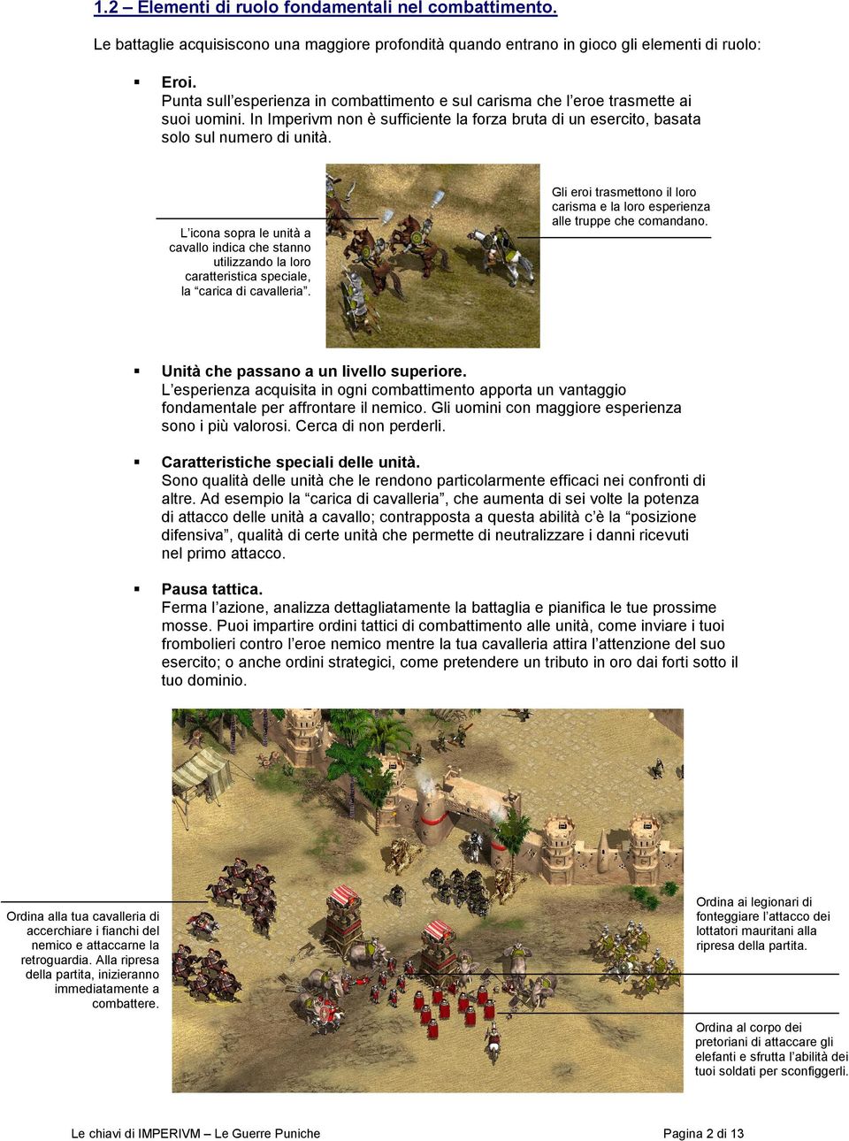 L icona sopra le unità a cavallo indica che stanno utilizzando la loro caratteristica speciale, la carica di cavalleria.