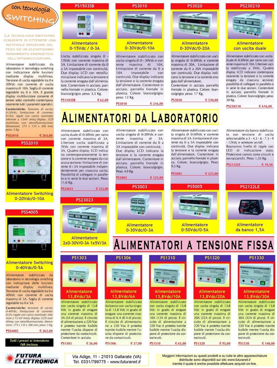 Tensione di uscita regolabile tra 0 e 20Vdc con corrente di uscita massima di 10A. Soglia di corrente regolabile tra 0 e 10A.