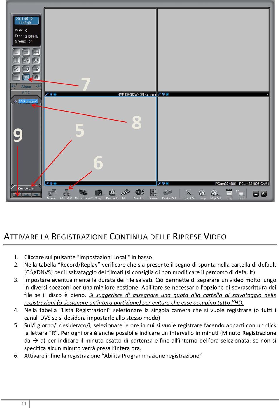 3. Impostare eventualmente la durata dei file salvati. Ciò permette di separare un video molto lungo in diversi spezzoni per una migliore gestione.