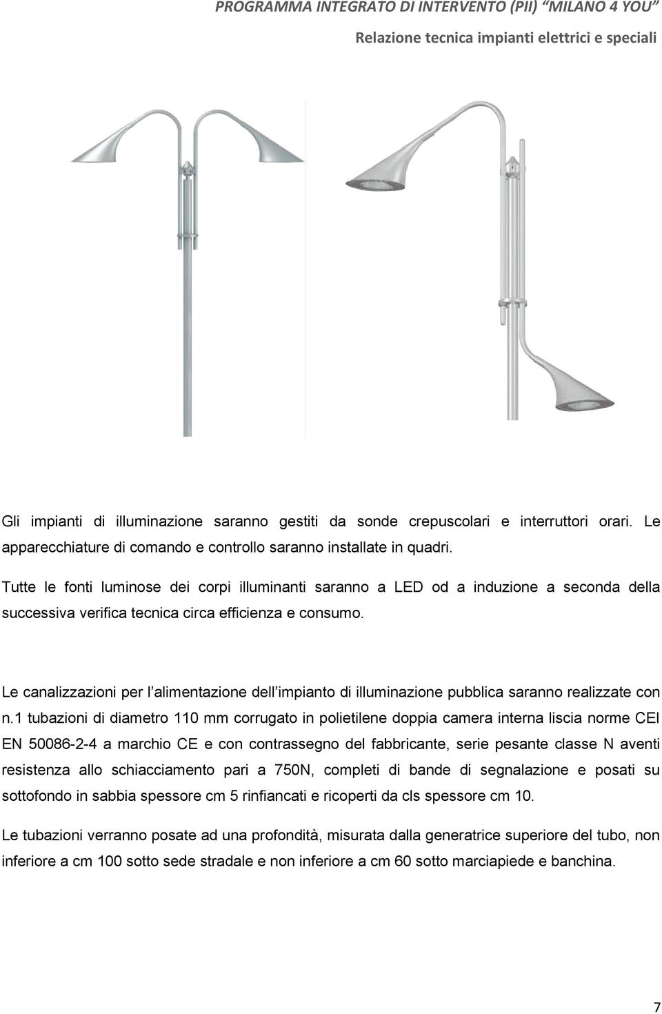 Le canalizzazioni per l alimentazione dell impianto di illuminazione pubblica saranno realizzate con n.