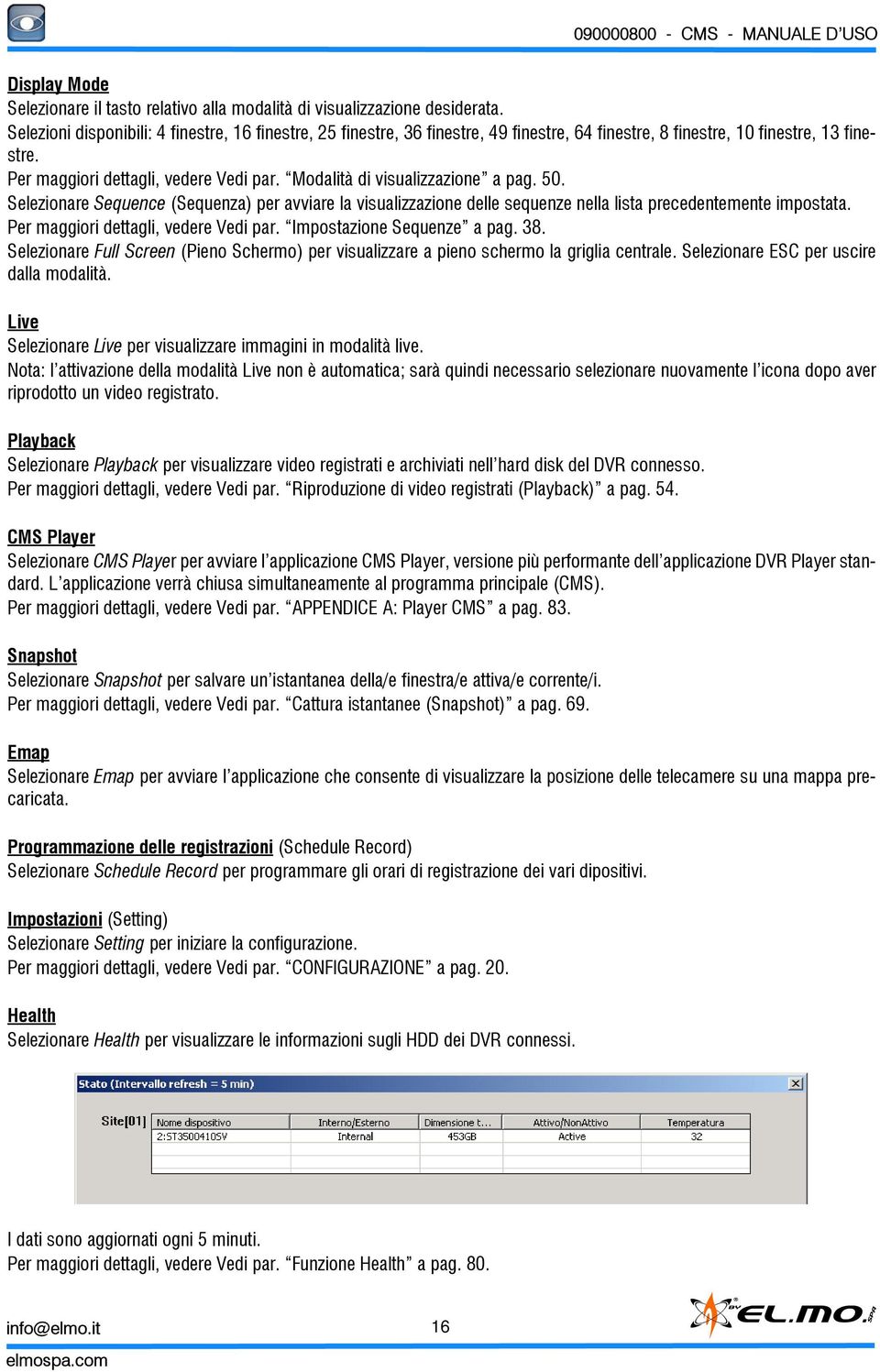 Modalità di visualizzazione a pag. 50. Selezionare Sequence (Sequenza) per avviare la visualizzazione delle sequenze nella lista precedentemente impostata. Per maggiori dettagli, vedere Vedi par.