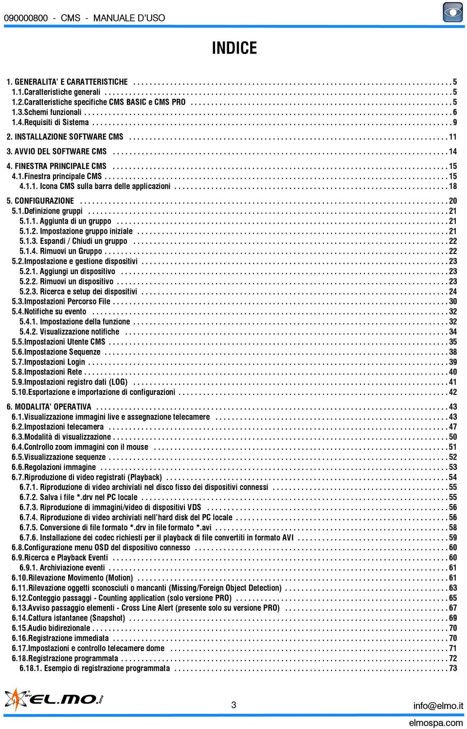 4.Requisiti di Sistema........................................................................................ 9 2. INSTALLAZIONE SOFTWARE CMS.............................................................................. 11 3.