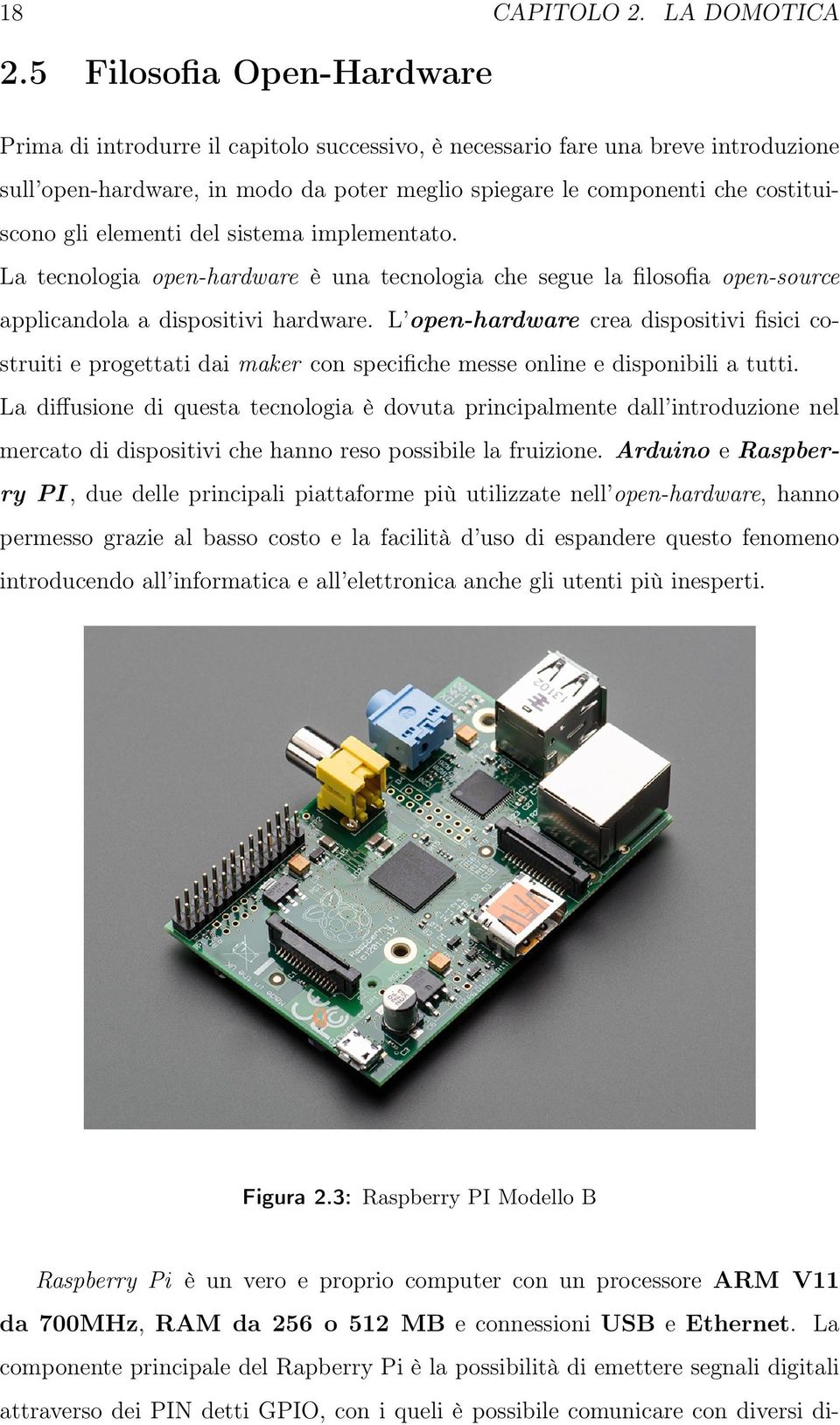 elementi del sistema implementato. La tecnologia open-hardware è una tecnologia che segue la filosofia open-source applicandola a dispositivi hardware.