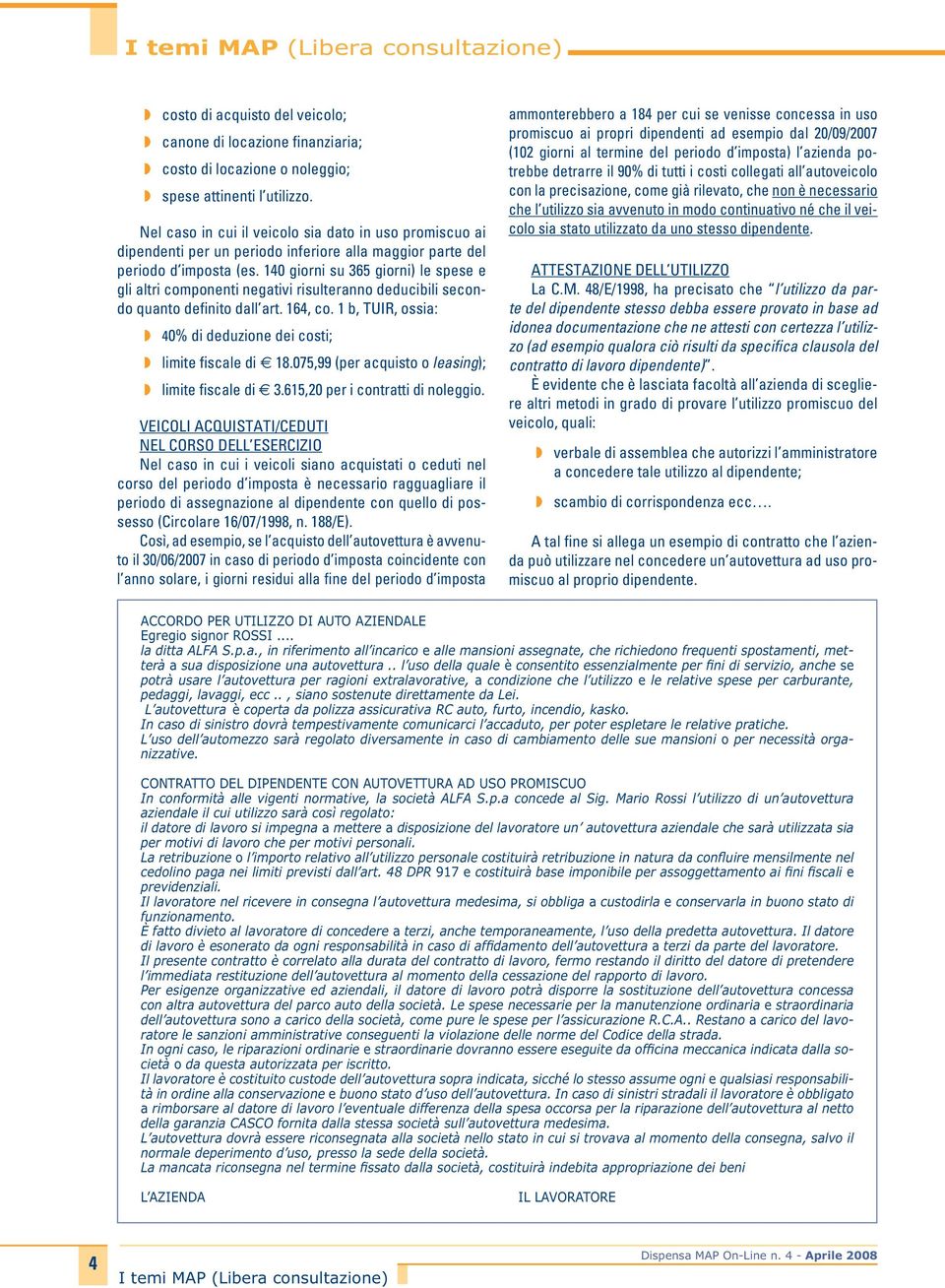 140 giorni su 365 giorni) le spese e gli altri componenti negativi risulteranno deducibili secondo quanto definito dall art. 164, co.