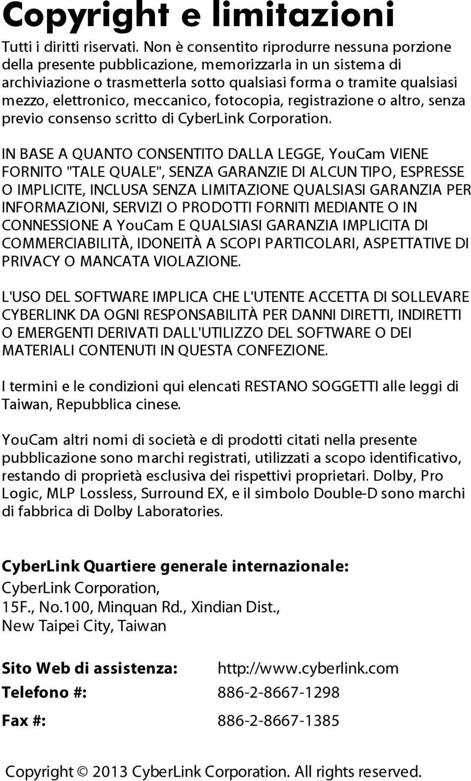 meccanico, fotocopia, registrazione o altro, senza previo consenso scritto di CyberLink Corporation.