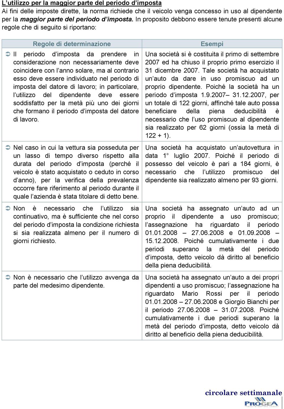 con l anno solare, ma al contrario esso deve essere individuato nel periodo di imposta del datore di lavoro; in particolare, l utilizzo del dipendente deve essere soddisfatto per la metà più uno dei