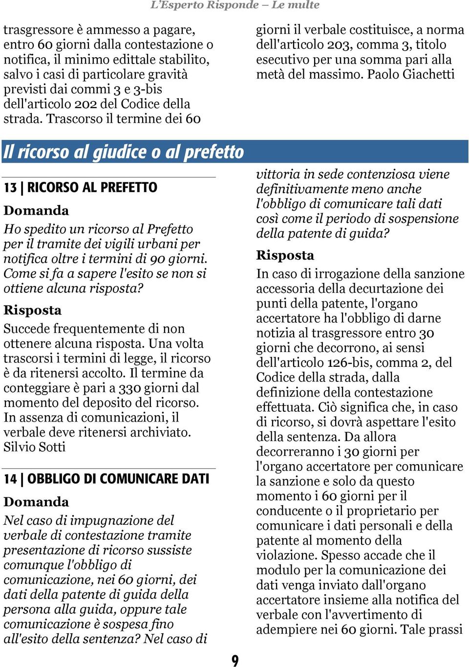 Trascorso il termine dei 60 Il ricorso al giudice o al prefetto 13 RICORSO AL PREFETTO Ho spedito un ricorso al Prefetto per il tramite dei vigili urbani per notifica oltre i termini di 90 giorni.