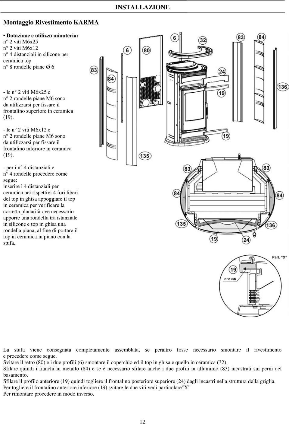 - le n 2 viti M6x12 e n 2 rondelle piane M6 sono da utilizzarsi per fissare il frontalino inferiore in ceramica (19).