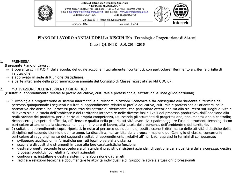 95028420164 Md CDC 49_1 - Piano di Lavoro Annuale edizione 1/14 revisione 8/07/14 PIANO DI LAVORO ANNUALE DELLA DISCIPLINA Tecnologie e Progettazione di Sistemi Classi QUINTE A.S. 2014-2015 1.