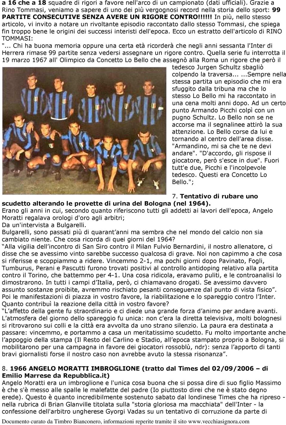 !!!!! In più, nello stesso articolo, vi invito a notare un rivoltante episodio raccontato dallo stesso Tommasi, che spiega fin troppo bene le origini dei successi interisti dell'epoca.