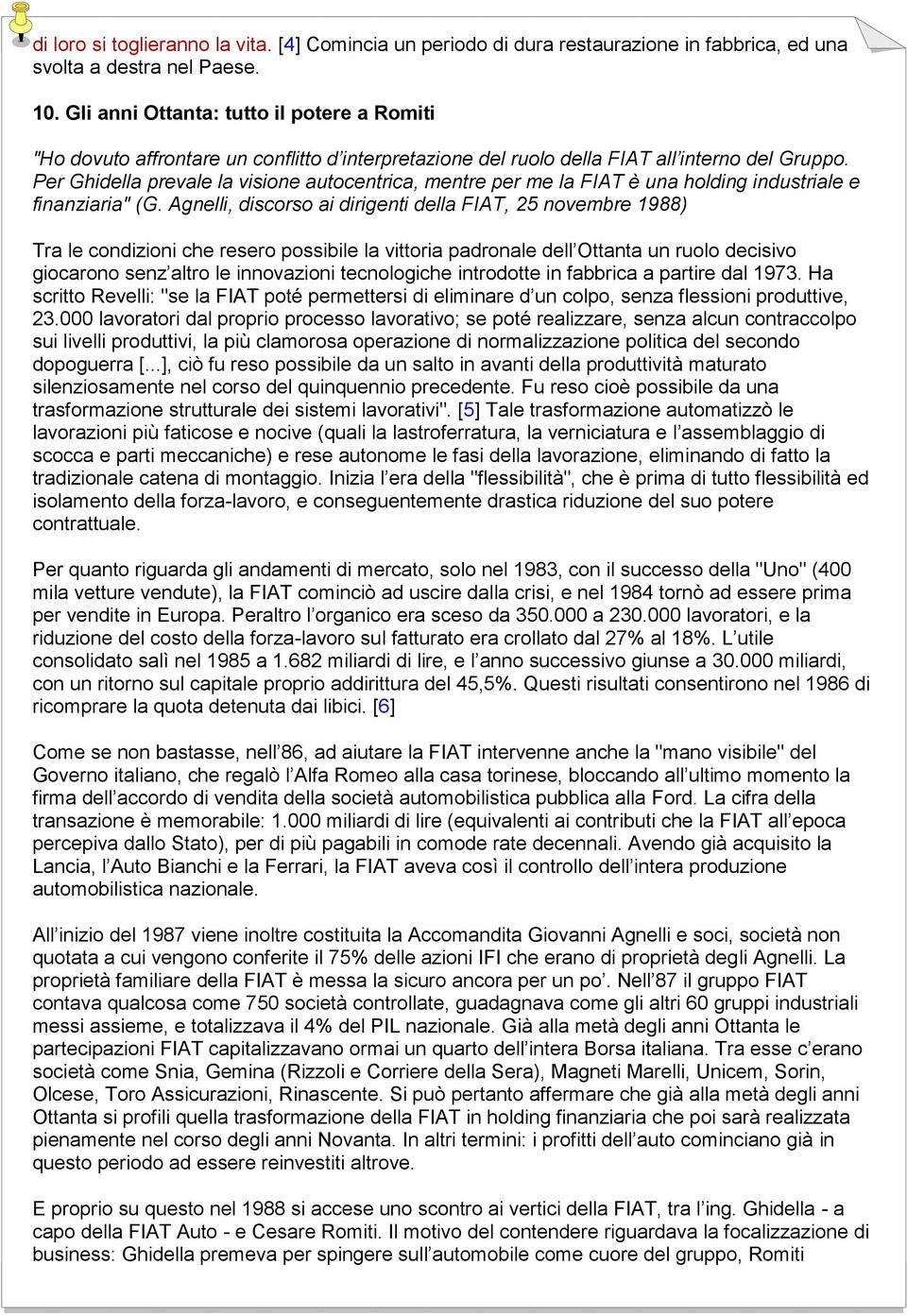 Per Ghidella prevale la visione autocentrica, mentre per me la FIAT è una holding industriale e finanziaria" (G.