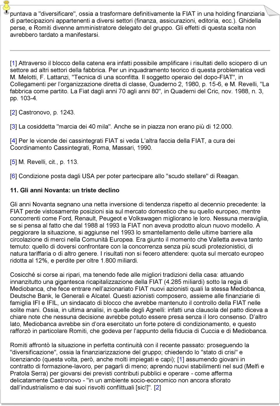 [1] Attraverso il blocco della catena era infatti possibile amplificare i risultati dello sciopero di un settore ad altri settori della fabbrica.