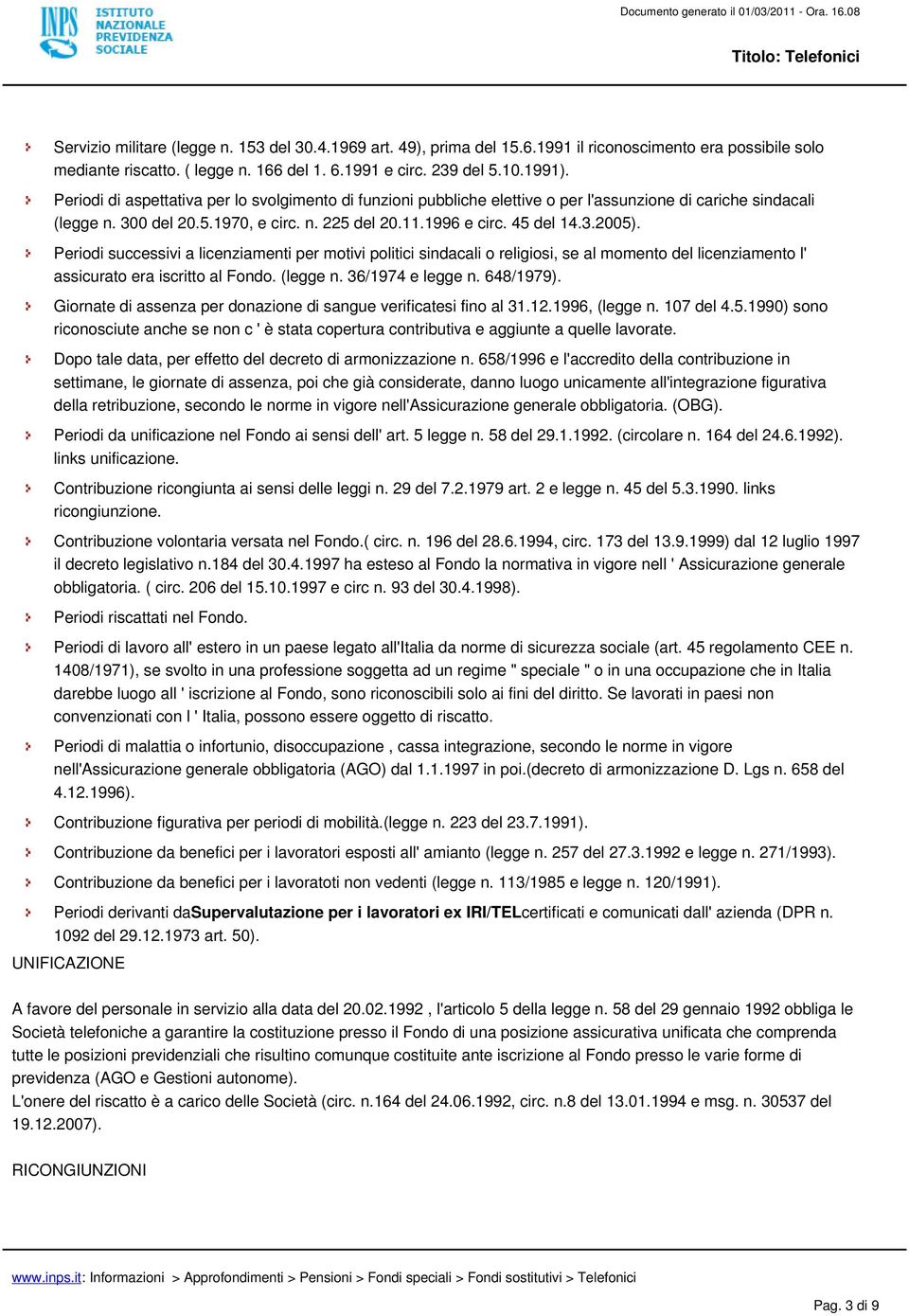 Periodi successivi a licenziamenti per motivi politici sindacali o religiosi, se al momento del licenziamento l' assicurato era iscritto al Fondo. (legge n. 36/1974 e legge n. 648/1979).