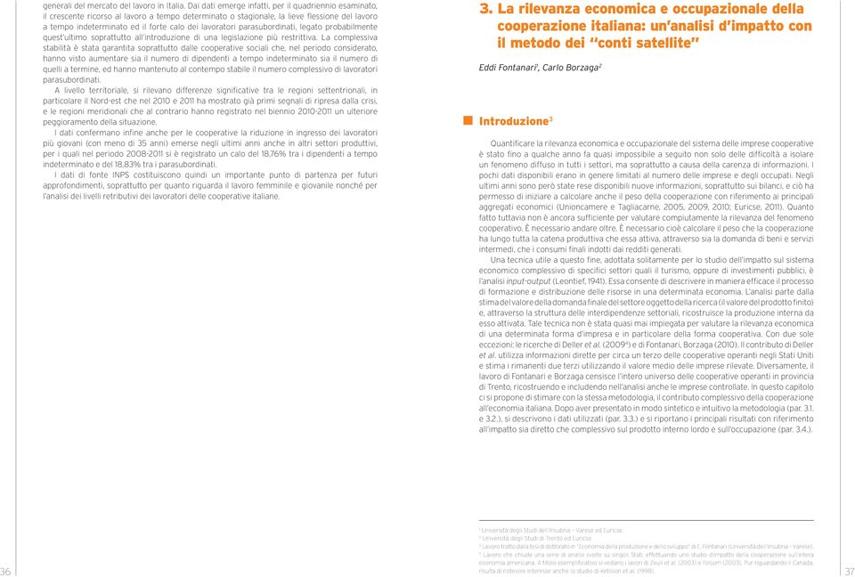 lavoratori parasubordinati, legato probabilmente quest ultimo soprattutto all introduzione di una legislazione più restrittiva.