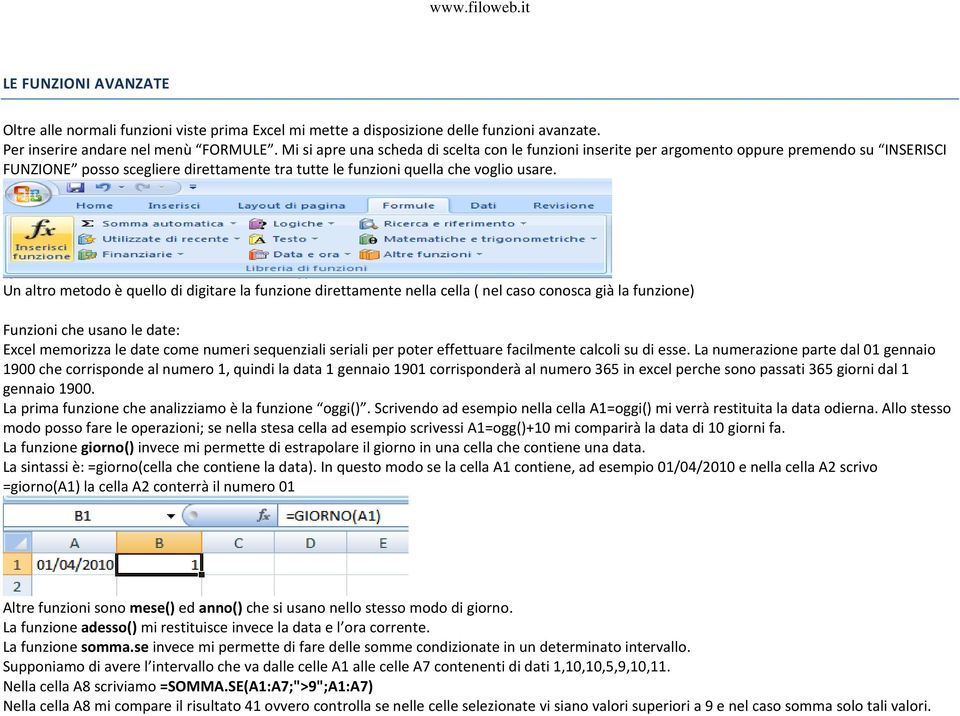 Un altro metodo è quello di digitare la funzione direttamente nella cella ( nel caso conosca già la funzione) Funzioni che usano le date: Excel memorizza le date come numeri sequenziali seriali per