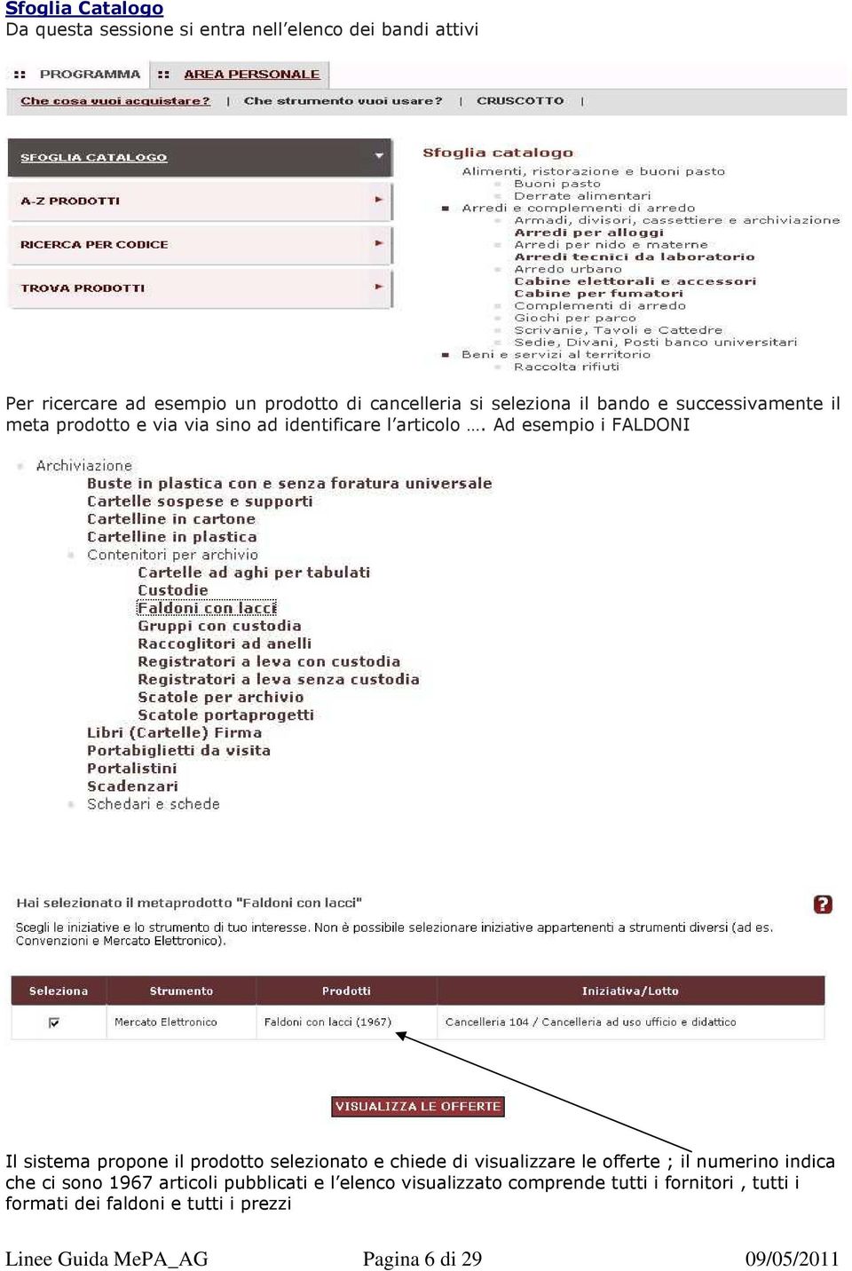 Ad esempio i FALDONI Il sistema propone il prodotto selezionato e chiede di visualizzare le offerte ; il numerino indica che ci