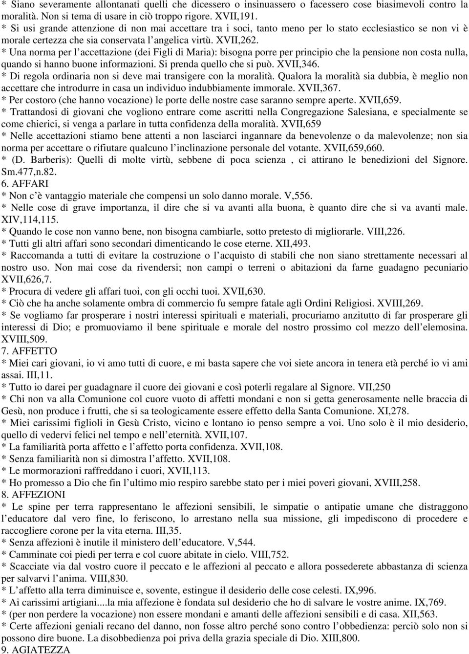 * Una norma per l accettazione (dei Figli di Maria): bisogna porre per principio che la pensione non costa nulla, quando si hanno buone informazioni. Si prenda quello che si può. XVII,346.