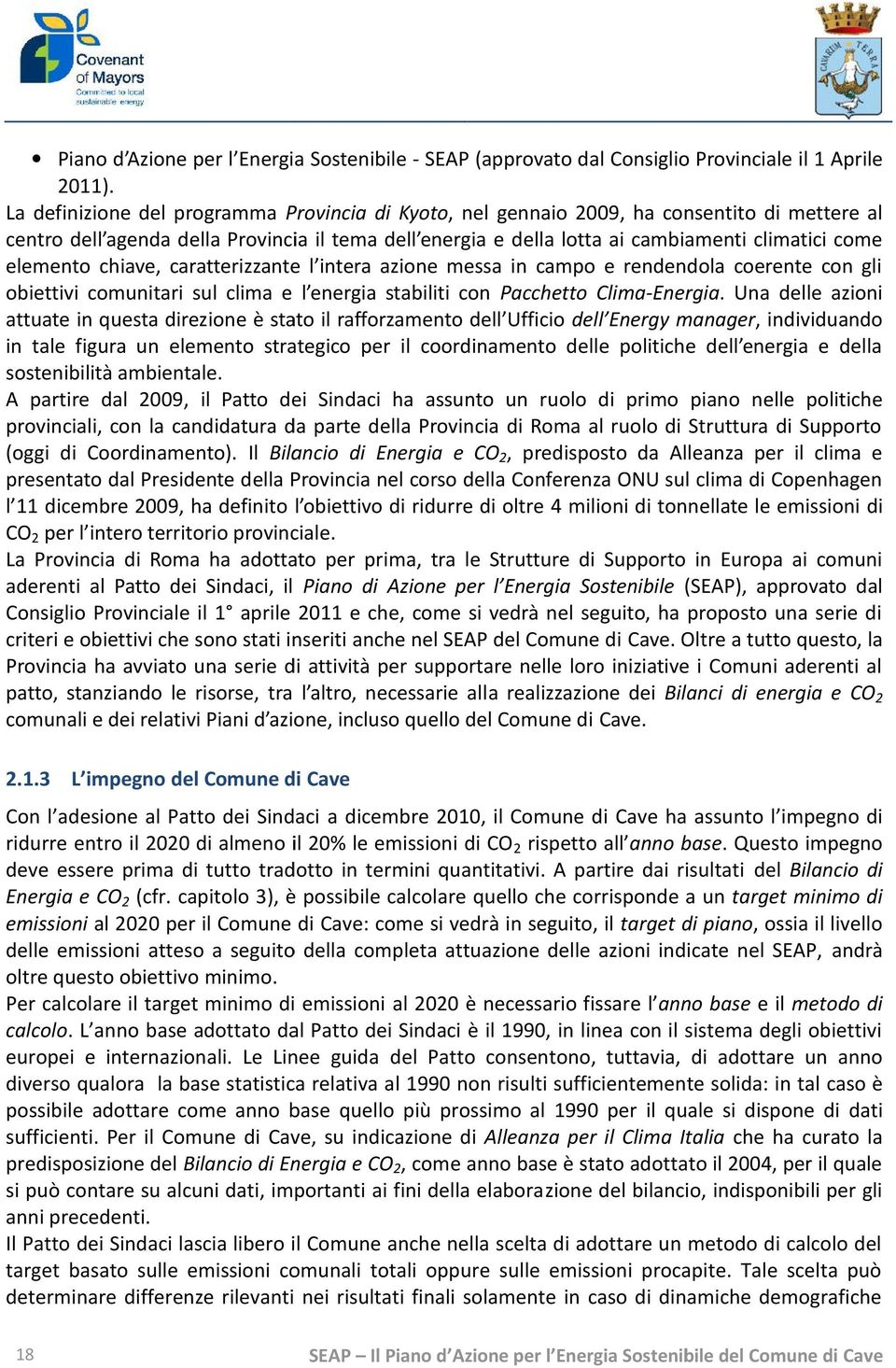 elemento chiave, caratterizzante l intera azione messa in campo e rendendola coerente con gli obiettivi comunitari sul clima e l energia stabiliti con Pacchetto Clima-Energia.