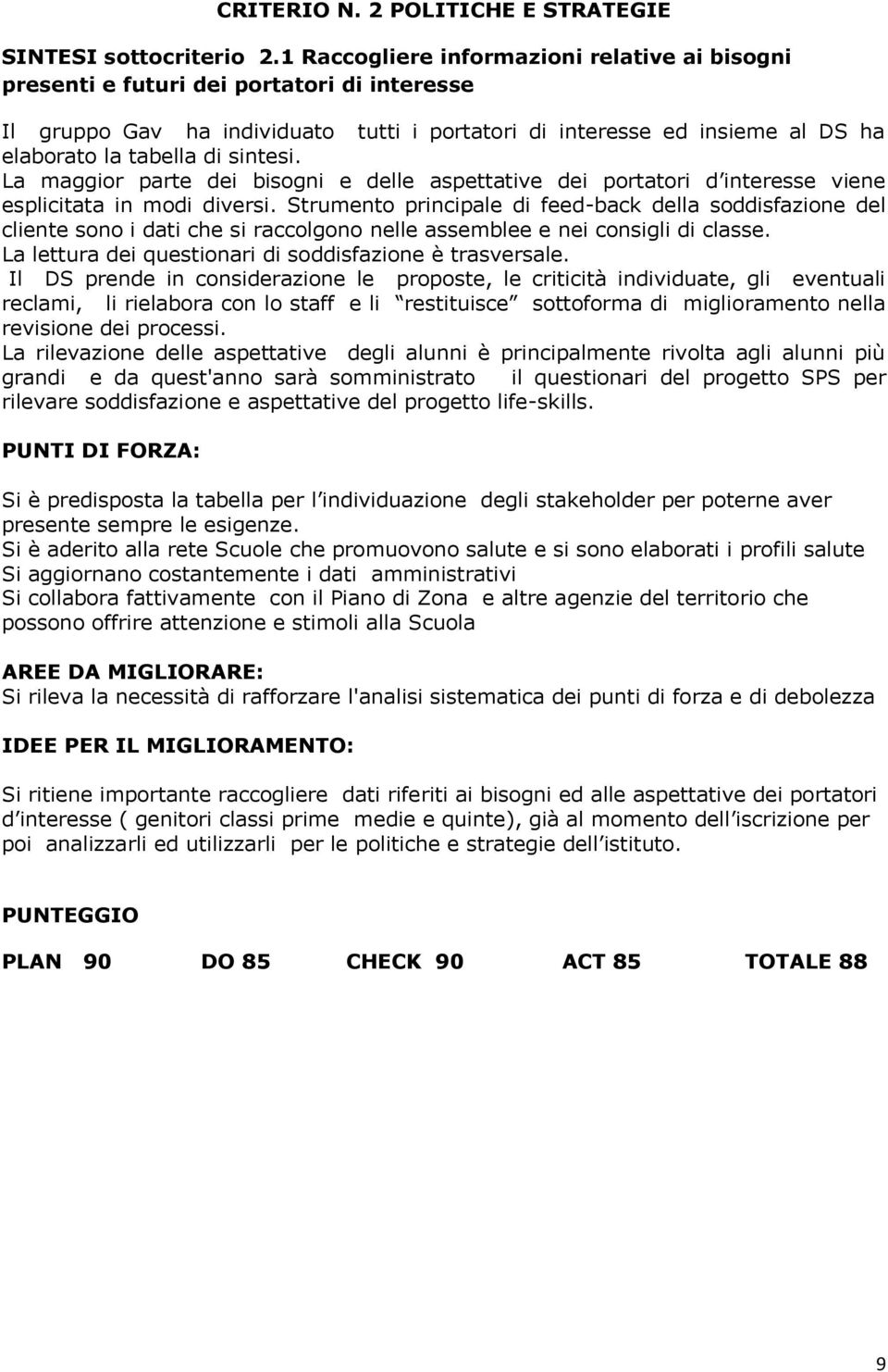 sintesi. La maggior parte dei bisogni e delle aspettative dei portatori d interesse viene esplicitata in modi diversi.