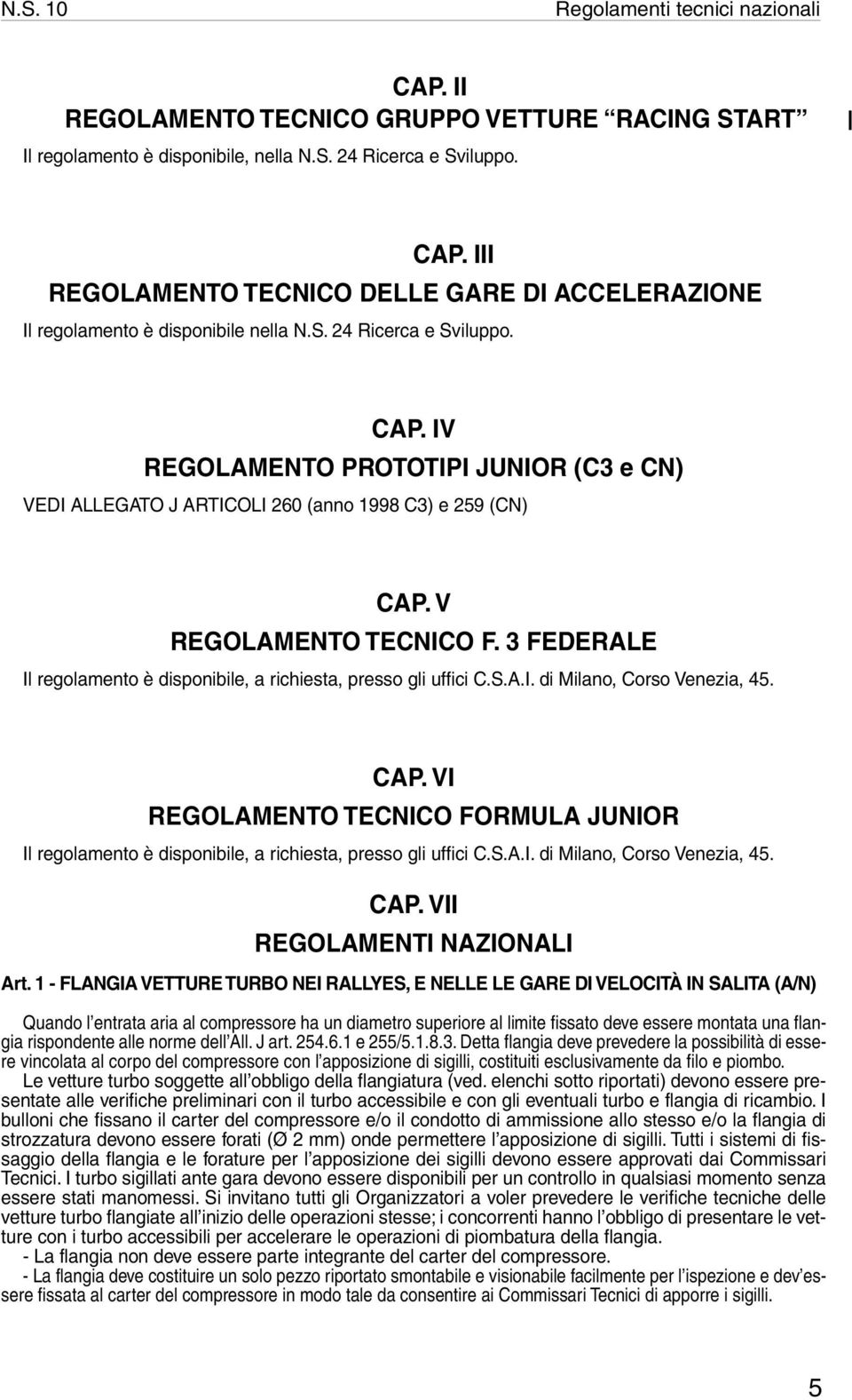 3 FEDERALE Il regolamento è disponibile, a richiesta, presso gli uffici C.S.A.I. di Milano, Corso Venezia, 45. CAP.