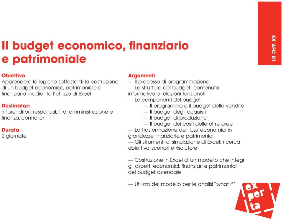 acquisti Il budget di produzione Il budget dei costi delle altre aree La trasformazione dei flussi economici in grandezze finanziarie e patrimoniali Gli strumenti di simulazione di Excel: