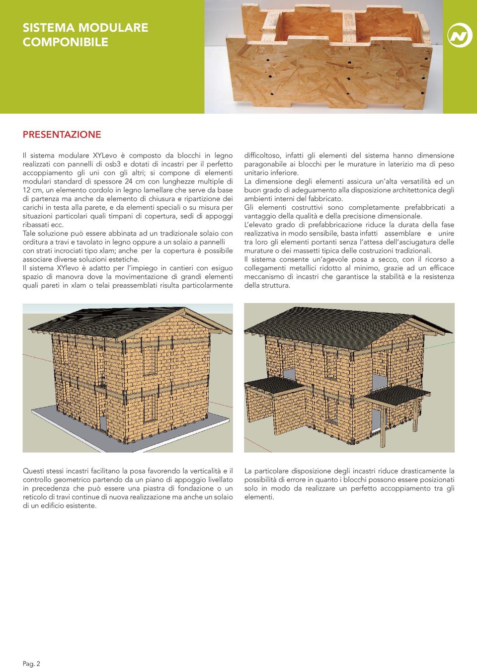 chiusura e ripartizione dei carichi in testa alla parete, e da elementi speciali o su misura per situazioni particolari quali timpani di copertura, sedi di appoggi ribassati ecc.