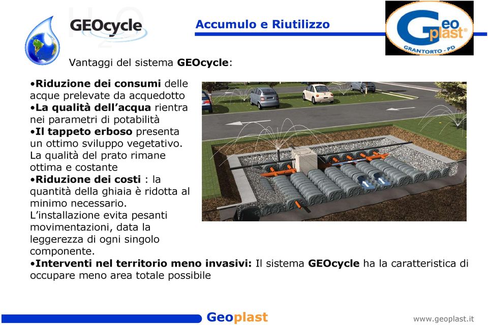 La qualità del prato rimane ottima e costante Riduzione dei costi : la quantità della ghiaia è ridotta al minimo necessario.