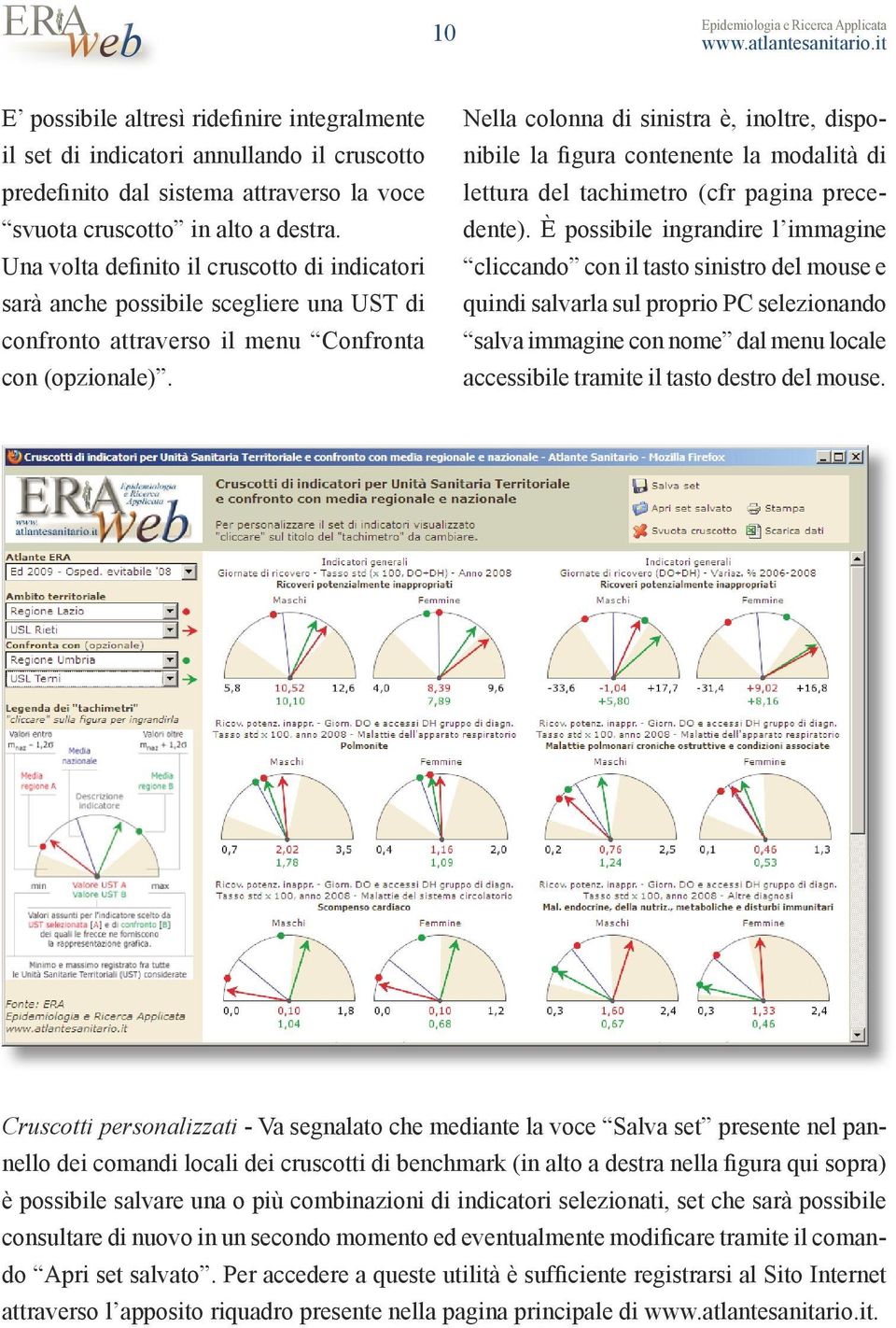 Una volta definito il cruscotto di indicatori sarà anche possibile scegliere una UST di confronto attraverso il menu Confronta con (opzionale).