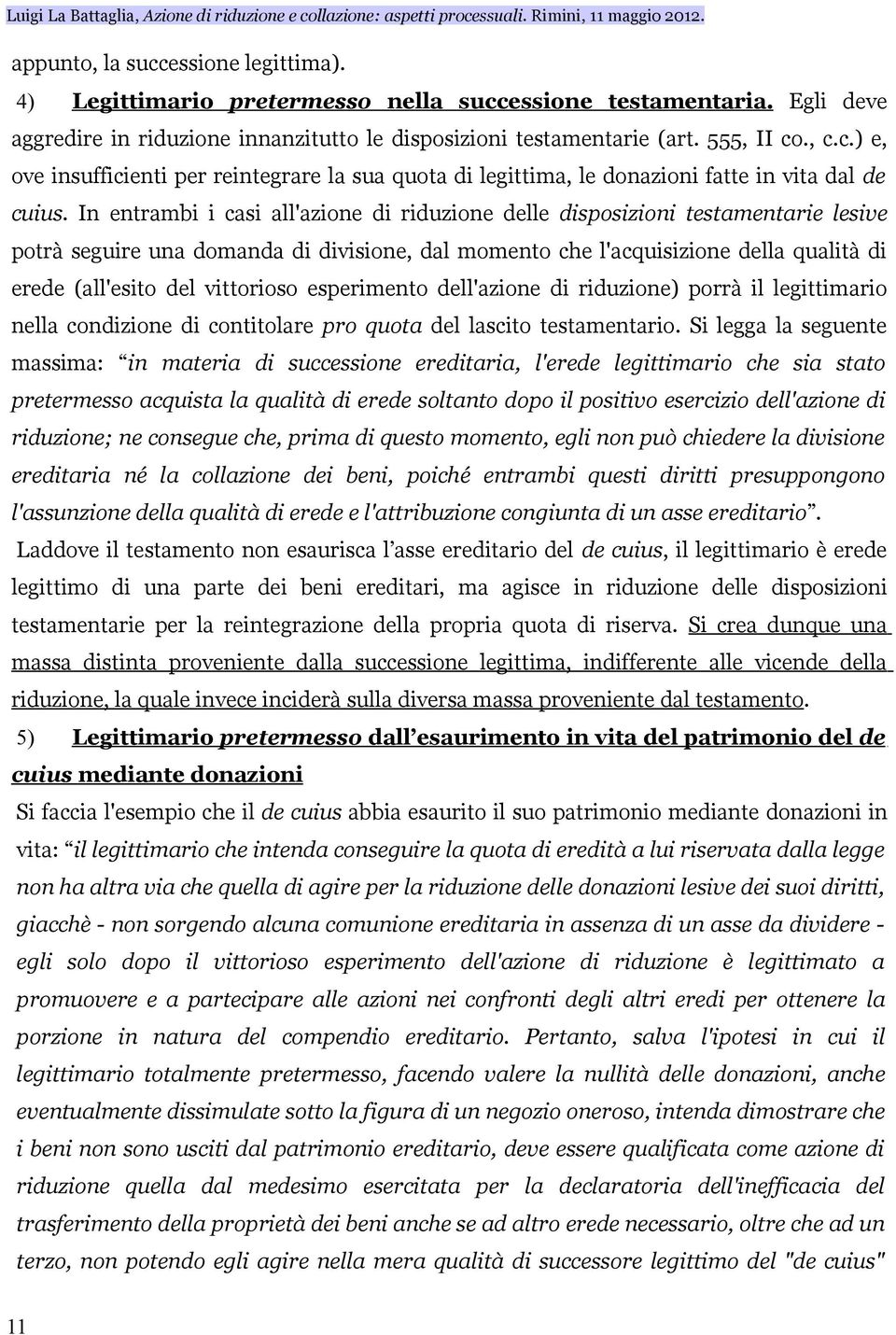 vittorioso esperimento dell'azione di riduzione) porrà il legittimario nella condizione di contitolare pro quota del lascito testamentario.