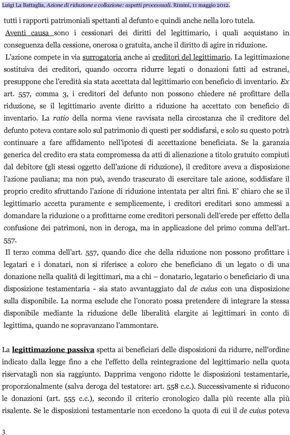 L azione compete in via surrogatoria anche ai creditori del legittimario.