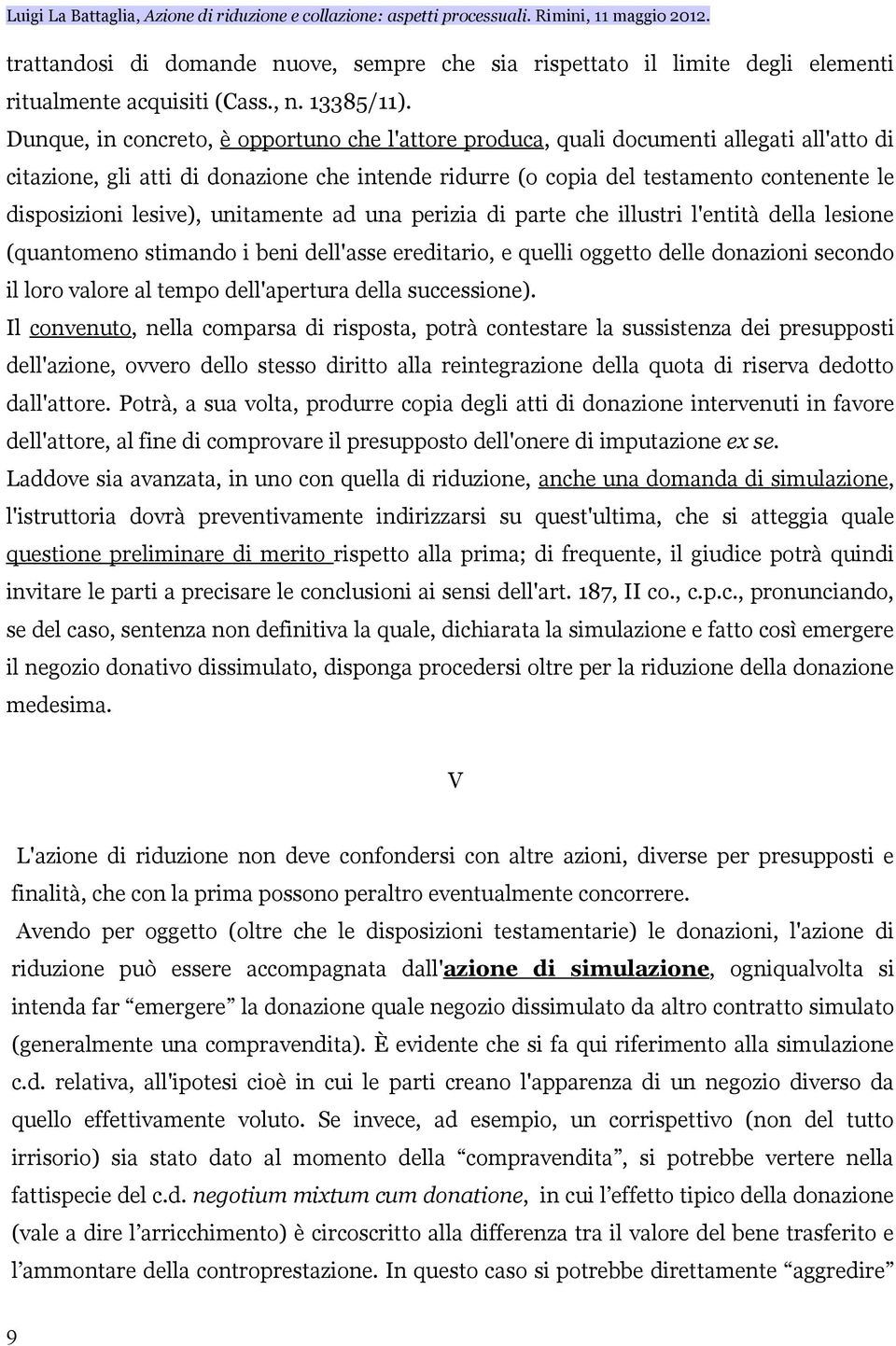 lesive), unitamente ad una perizia di parte che illustri l'entità della lesione (quantomeno stimando i beni dell'asse ereditario, e quelli oggetto delle donazioni secondo il loro valore al tempo