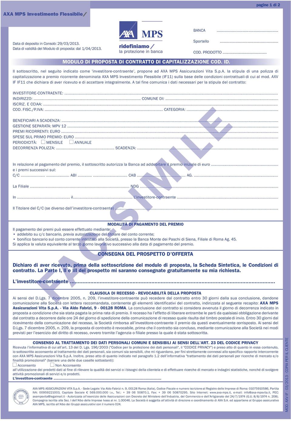 DI CONTRATTO DI CAPITALIZZAZIONE COD. ID. Il sottoscritto, nel seguito indicato come 'investitore-contraente', propone ad AXA MPS Assicurazioni Vita S.p.A. la stipula di una polizza di capitalizzazione a premio ricorrente denominata AXA MPS Investimento Flessibile (IF11) sulla base delle condizioni contrattuali di cui al mod.