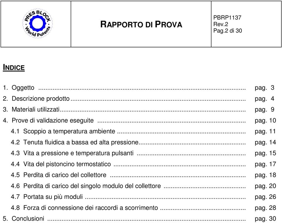 4 Vita del pistoncino termostatico... pag. 17 4.5 Perdita di carico del collettore... pag. 18 4.6 Perdita di carico del singolo modulo del collettore.