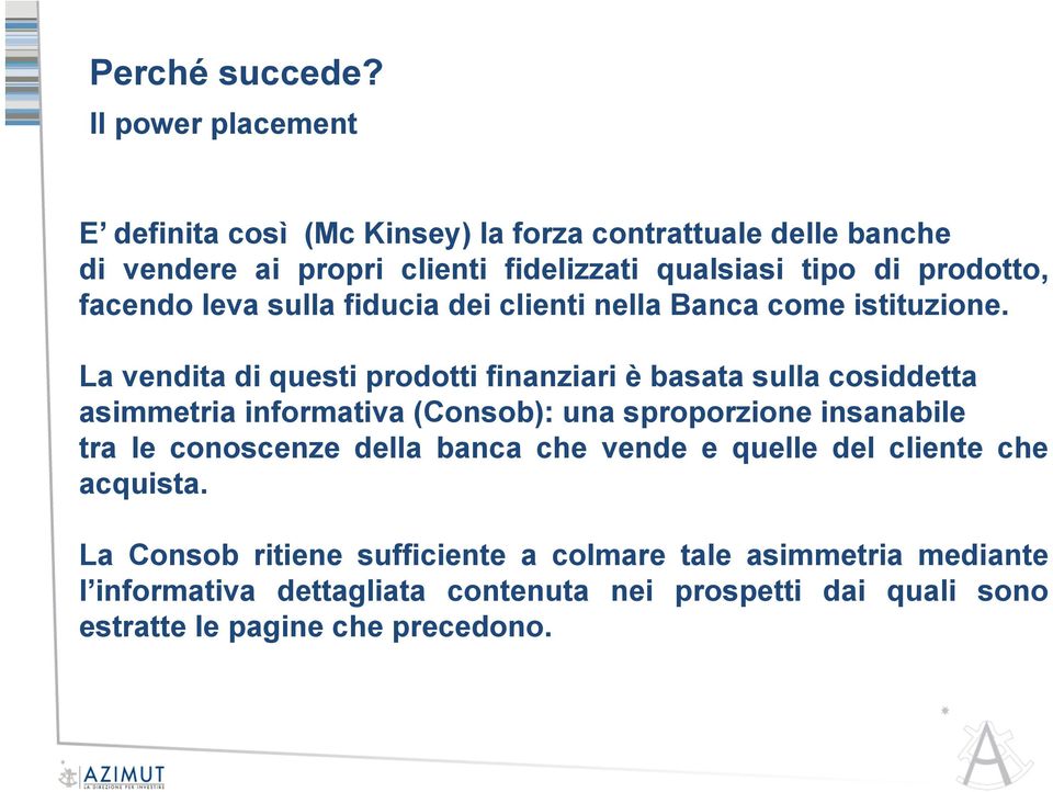 facendo leva sulla fiducia dei clienti nella Banca come istituzione.