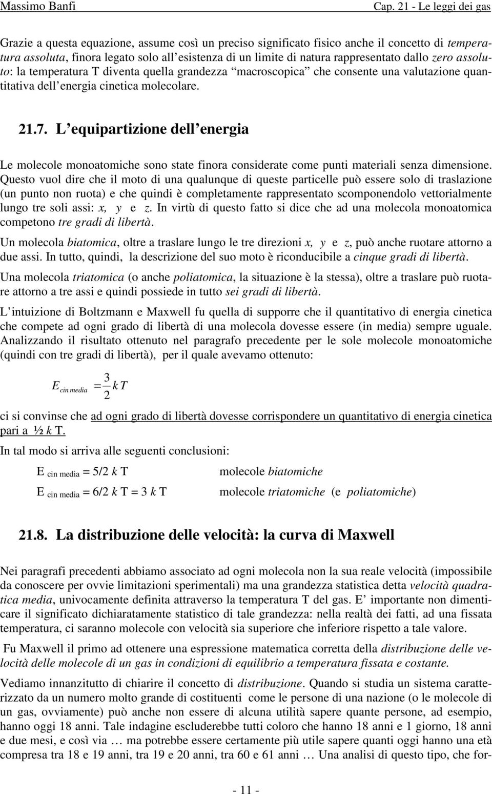 L equipartizione dell energia Le molecole monoatomiche sono state finora considerate come punti materiali senza dimensione.