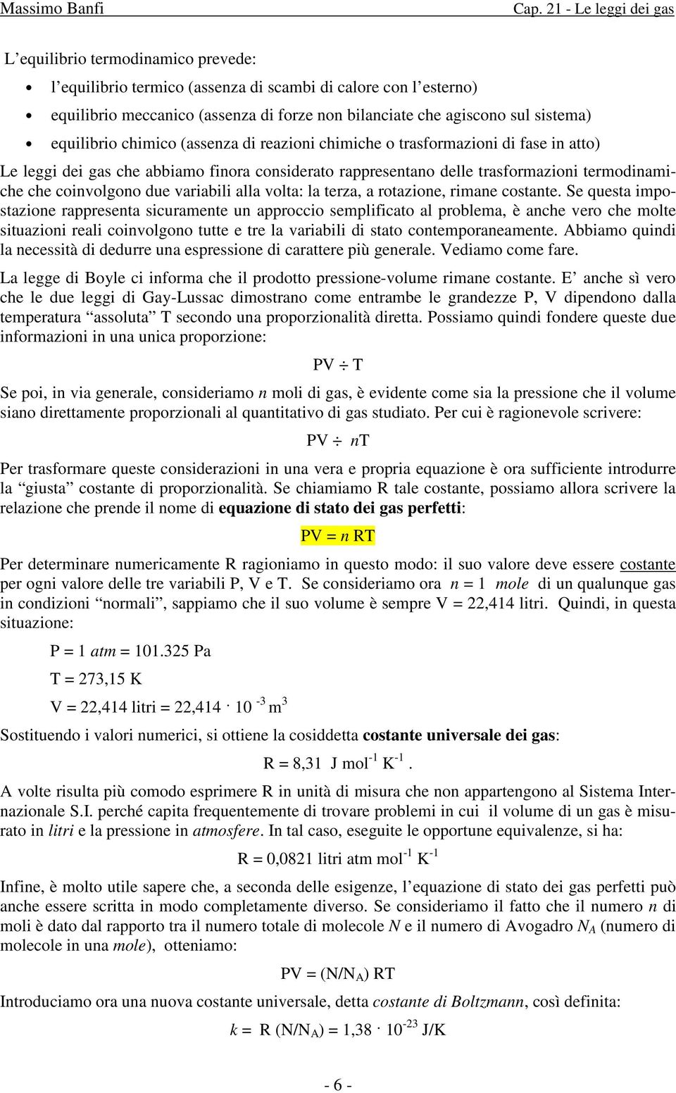 coinvolgono due variabili alla volta: la terza, a rotazione, rimane costante.