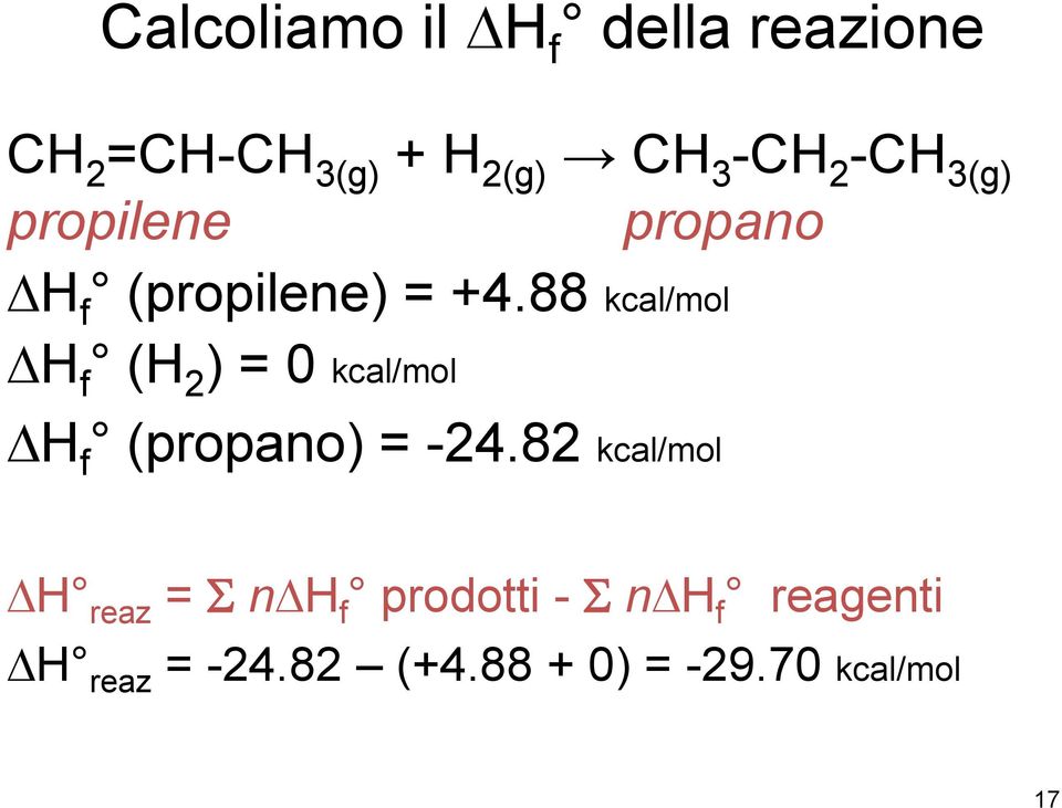 88 kcal/mol DH f (H 2 ) = 0 kcal/mol DH f (propano) = -24.