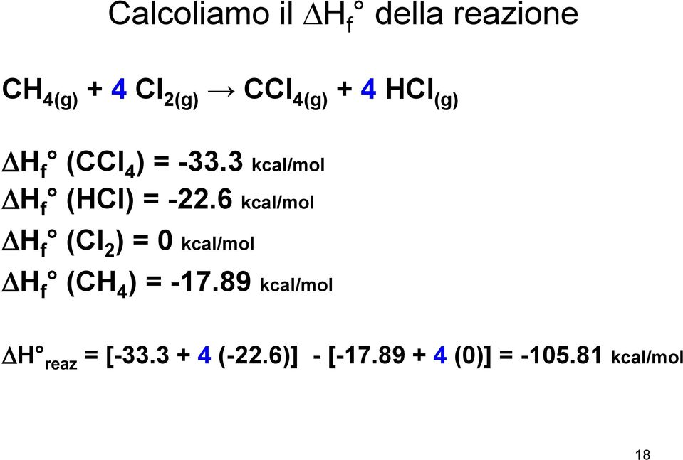 6 kcal/mol DH f (Cl 2 ) = 0 kcal/mol DH f (CH 4 ) = -17.