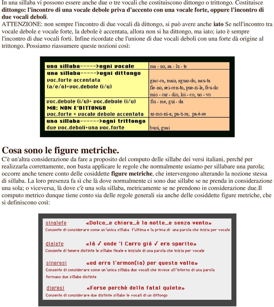 ATTENZIONE: non sempre l'incontro di due vocali dà dittongo, si può avere anche iato Se nell'incontro tra vocale debole e vocale forte, la debole è accentata, allora non si ha dittongo, ma iato; iato